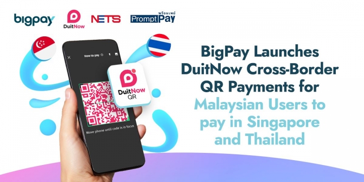 增跨境QR支付功能！BigPay用户可在新泰使用DuitNow